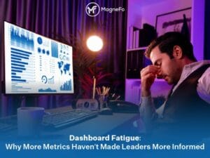 Dashboard Fatigue: Why More Metrics Haven’t Made Leaders More Informed