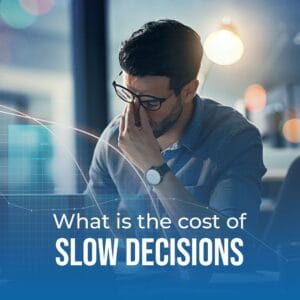 What Is The Cost Of Slow Decisions