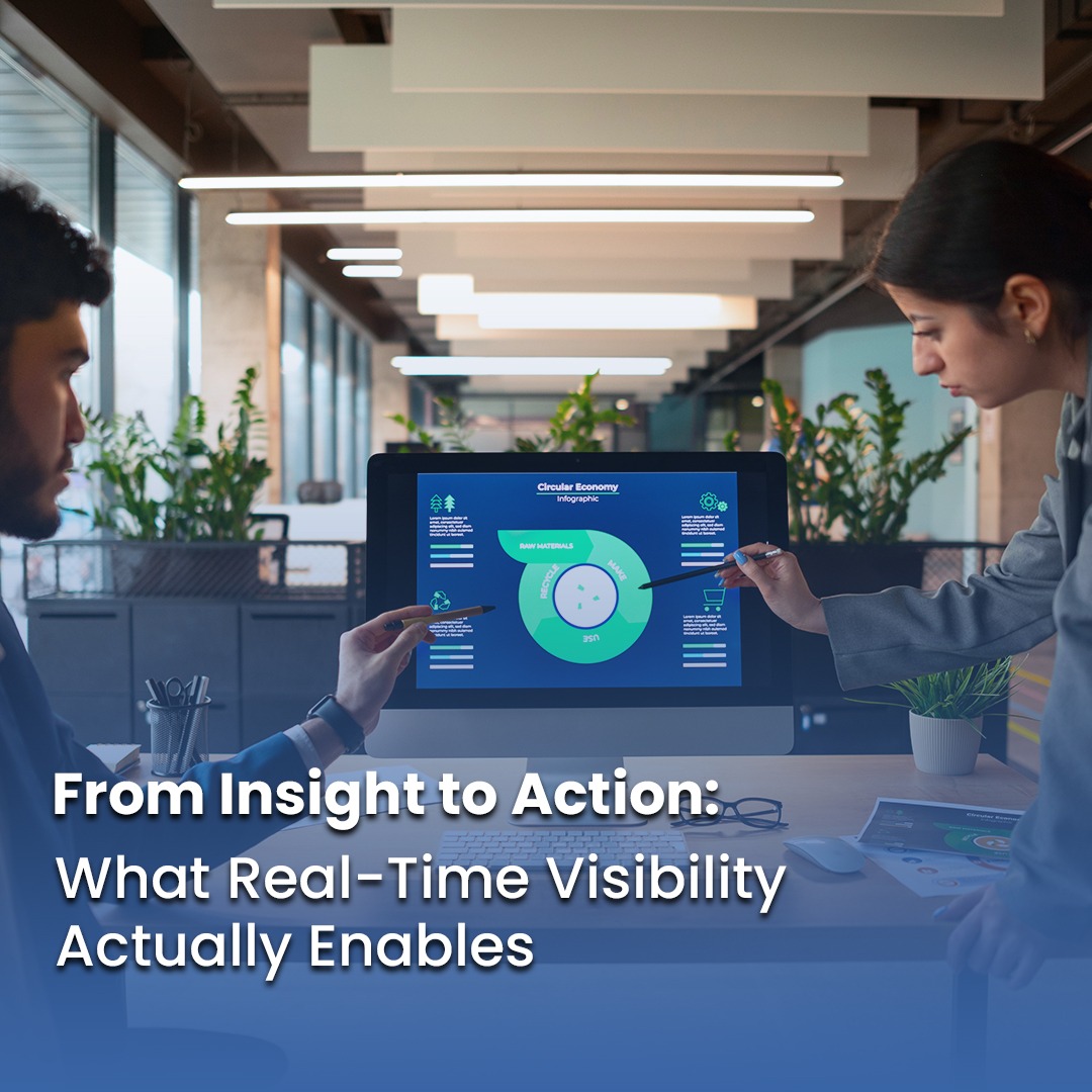 From Insight to Action: What Real-Time Visibility Actually Enables