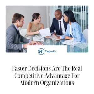 Faster Decisions Are The Real Competitive Advantage For Modern Organizations