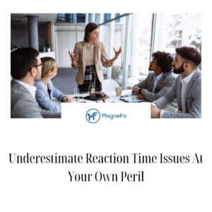 Underestimate Reaction Time Issues At Your Own Peril